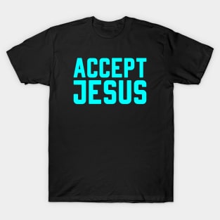 ACCEPT JESUS T-Shirt